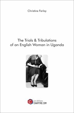 The Trials & Tribulations of an English Woman in Uganda (eBook, ePUB) - Christine Ferlay, Ferlay