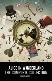 Alice in Wonderland: The Complete Collection (eBook, ePUB) Alice in Wonderland: The Complete Collection (eBook, ePUB)