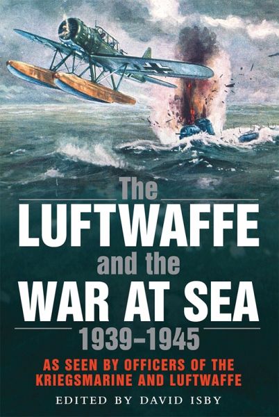 Luftwaffe and the War at Sea (eBook, PDF) Luftwaffe and the War at Sea (eBook, PDF)