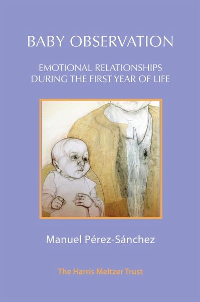 Baby Observation : Emotional Relationships during the First Year of Life (eBook, PDF) Baby Observation : Emotional Relationships during the First Year of Life (eBook, PDF)