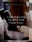 Growing Long Healthy Hair Made Easy! (eBook, ePUB) Growing Long Healthy Hair Made Easy! (eBook, ePUB)