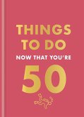 Things to Do Now That You're 50 (eBook, ePUB) Things to Do Now That You're 50 (eBook, ePUB)
