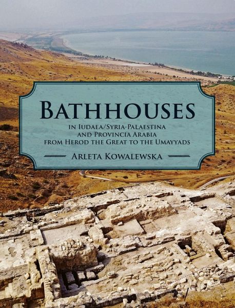 Bathhouses in Iudaea, Syria-Palaestina and Provincia Arabia from Herod the Great to the Umayyads (eBook, ePUB)