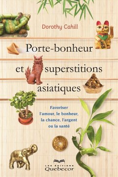 Porte-bonheur et superstitions asiatiques (eBook, ePUB) - Dorothy Cahill, Cahill