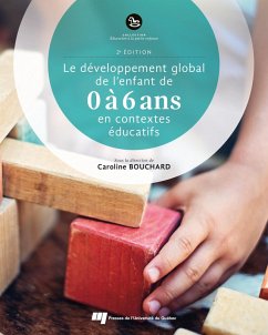 Le développement global de l'enfant de 0 à 6 ans en contextes éducatifs, 2e édition (eBook, PDF) - Caroline Bouchard, Bouchard