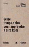 Seize temps noirs pour apprendre à dire kuei (eBook, ePUB) Seize temps noirs pour apprendre à dire kuei (eBook, ePUB)