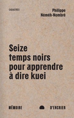 Seize temps noirs pour apprendre à dire kuei (eBook, ePUB) - Philippe Nemeh-Nombre, Nemeh-Nombre