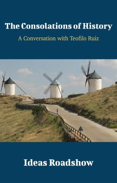 Consolations of History - A Conversation with Teofilo Ruiz (eBook, ePUB) - Howard Burton, Burton