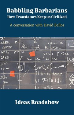 Cover Babbling Barbarians: How Translators Keep Us Civilized - A Conversation with David Bellos (eBook, ePUB)