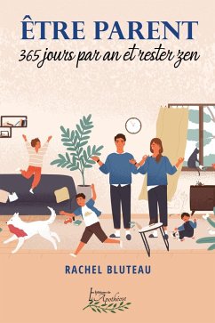 Être parent 365 jours par an et rester zen (eBook, ePUB) - Rachel Bluteau, Bluteau