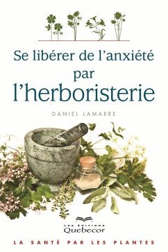 Se libérer de l'anxiété par l'herboristerie (eBook, ePUB) - Daniel Lamarre, Lamarre