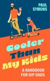 Cooler Than My Kids:A Handbook for Hip Dads (eBook, ePUB) Cooler Than My Kids:A Handbook for Hip Dads (eBook, ePUB)