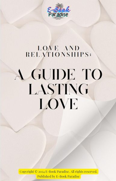 Love and Relationships A Guide To Lasting Love (eBook, ePUB)