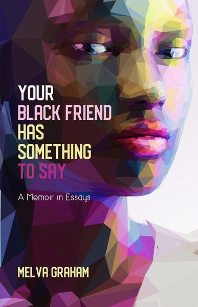 Your Black Friend Has Something to Say (eBook, ePUB) Your Black Friend Has Something to Say (eBook, ePUB)