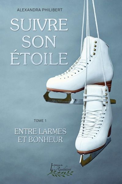 Suivre son étoile Tome 1: Entre larmes et bonheur (eBook, ePUB) Suivre son étoile Tome 1: Entre larmes et bonheur (eBook, ePUB)