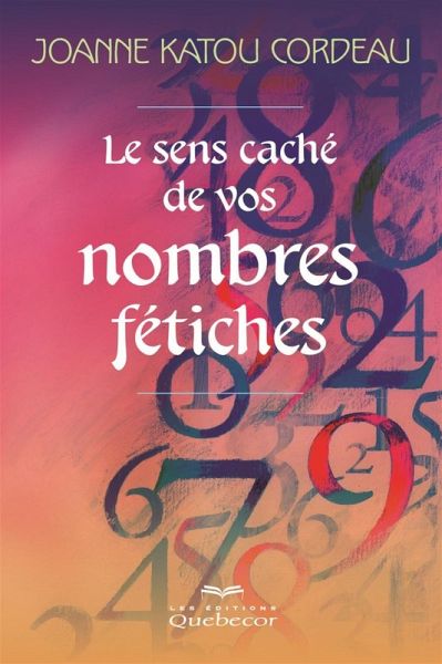 Le sens caché de vos nombres fétiches (eBook, ePUB) Le sens caché de vos nombres fétiches (eBook, ePUB)