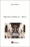 Papy Léon, Christine, et ... Dieu ? (eBook, ePUB) Papy Léon, Christine, et ... Dieu ? (eBook, ePUB)