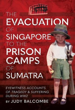 Evacuation of Singapore to the Prison Camps of Sumatra (eBook, ePUB) - Judy Balcombe, Balcombe