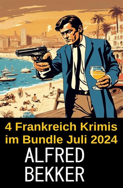 4 Frankreich Krimis im Bundle Juli 2024 (eBook, ePUB) 4 Frankreich Krimis im Bundle Juli 2024 (eBook, ePUB)