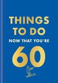 Things to Do Now That You're 60 (eBook, ePUB)