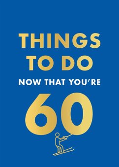 Things to Do Now That You're 60 (eBook, ePUB) - Kent, Graeme