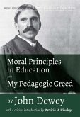 Moral Principles in Education and My Pedagogic Creed by John Dewey (eBook, PDF) Moral Principles in Education and My Pedagogic Creed by John Dewey (eBook, PDF)