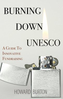 Cover Burning Down UNESCO: A Guide To Innovative Fundraising (eBook, ePUB)