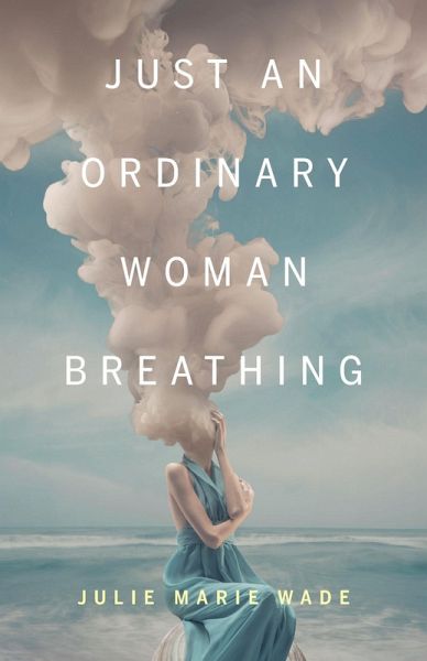 Just an Ordinary Woman Breathing (eBook, ePUB)