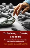 To Believe, to Create and to Do. (eBook, ePUB) To Believe, to Create and to Do. (eBook, ePUB)
