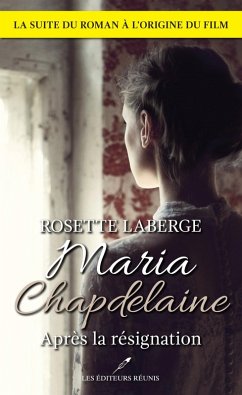 Maria Chapdelaine : après la résignation (N.E.) (eBook, ePUB) - Rosette Laberge, Laberge