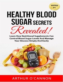 Healthy Blood Sugar Secrets Revealed (eBook, ePUB) - O'Cannon, Arthur