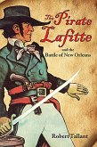 Pirate Lafitte and the Battle of New Orleans, The (eBook, ePUB) Pirate Lafitte and the Battle of New Orleans, The (eBook, ePUB)