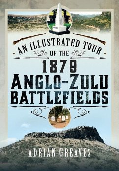 Illustrated Tour of the 1879 Anglo-Zulu Battlefields (eBook, PDF) - Adrian Greaves, Greaves