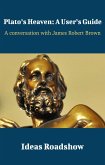 Plato's Heaven: A User's Guide - A Conversation with James Robert Brown (eBook, ePUB)