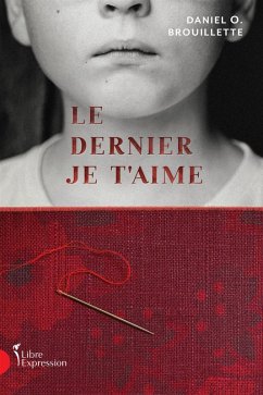 Le Dernier Je t'aime (eBook, ePUB) - Daniel O. Brouillette, Brouillette