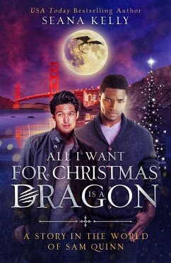 All I Want for Christmas is a Dragon: A Story in the World of Sam Quinn (eBook, ePUB) - Kelly, Seana