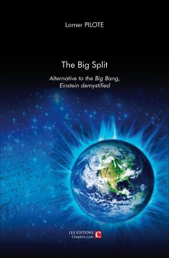 Big Split, Alternative to the Big Ban, Einstein demystified (eBook, ePUB) - Lomer Pilote, Pilote