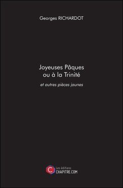 Joyeuses Pâques ou à la Trinité et autres pièces jaunes (eBook, ePUB) - Georges Richardot, Richardot