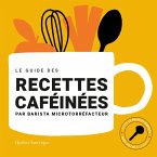 Le Guide des recettes caféinées (eBook, PDF) Le Guide des recettes caféinées (eBook, PDF)