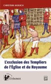 L'exclusion des Templiers de l'Égliseet du Royaume (eBook, PDF) L'exclusion des Templiers de l'Égliseet du Royaume (eBook, PDF)