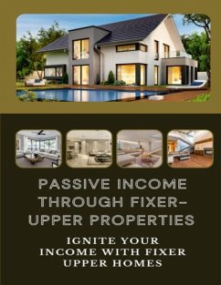 Cover Passive Income Through Fixer-Upper Properties (eBook, ePUB)