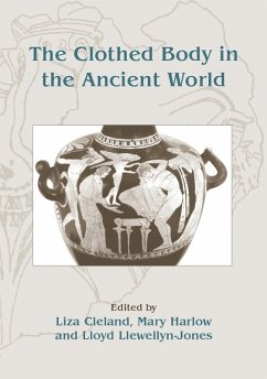 Clothed Body in the Ancient World (eBook, PDF) - Liza Cleland, Cleland; Mary Harlow, Harlow; Lloyd Llewellyn-Jones, Llewellyn-Jones