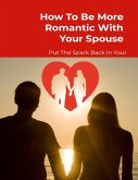How To Be More Romantic With Your Spouse (eBook, ePUB)