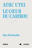 Atiku utei. Le coeur du caribou (eBook, ePUB) Atiku utei. Le coeur du caribou (eBook, ePUB)