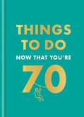 Things to Do Now That You're 70 (eBook, ePUB)