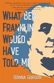 What Ben Franklin Would Have Told Me (eBook, ePUB)