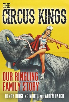 Circus Kings Our Ringling Family Story (eBook, ePUB) - North, Henry Ringling; Hatch, Alden
