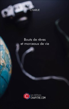 Bouts de rêves et morceaux de vie (eBook, ePUB) - Charlie, Charlie