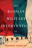 Russian Military Intervention in Syria (eBook, PDF) Russian Military Intervention in Syria (eBook, PDF)