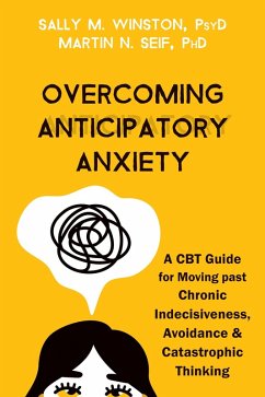 Overcoming Anticipatory Anxiety (eBook, PDF) - Winston, Sally M.; Seif, Martin N.